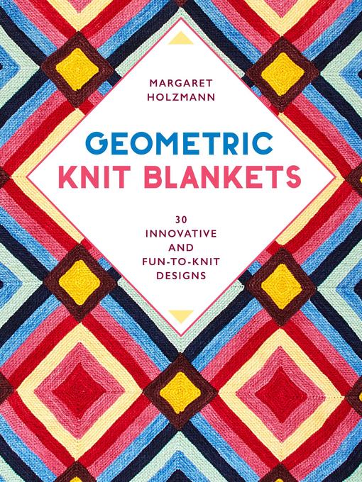 Title details for Geometric Knit Blankets by Margaret Holzmann - Available